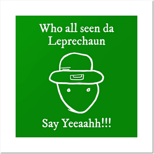 Who All Seen Da Leprechaun Say Yeah St. Patrick’s Day Posters and Art